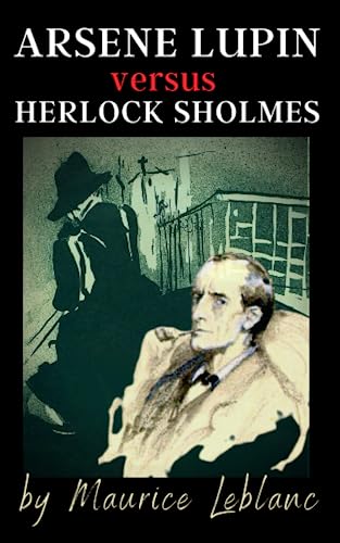 Arsène Lupin versus Herlock Sholmes: Detective Crime Adventures, Arsène Lupin & Herlock Sholmes Mystery Novel, 1908 Edition
